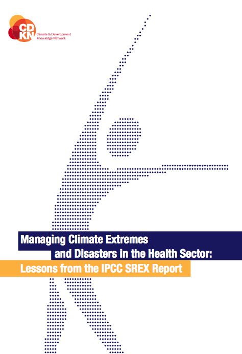 Managing Climate Extremes and Disasters in the Health Sector: Lessons from the IPCC SREX Report
