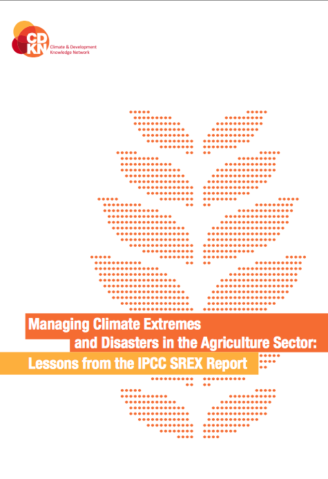 Managing Climate Extremes and Disasters in the Agricultural Sector: Lessons from the IPCC SREX Report