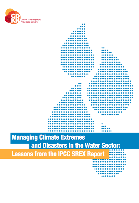 Managing Climate Extremes and Disasters in the Water Sector: Lessons from the IPCC SREX Report (CDKN)