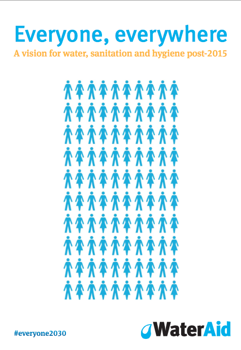 Everyone, everywhere: A vision for water, sanitation and hygiene post-2015 (WaterAid)